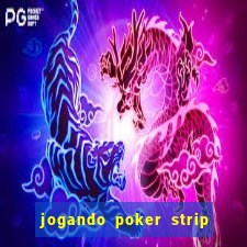 jogando poker strip com a mae